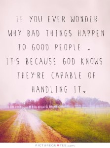 why-bad-things-happen-to-good-people-its-because-god-knows-theyre-capable-of-quote-1